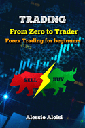 Trading: From Zero to Trader, The best simple guide for forex trading, investing for beginners, + Bonus: day trading strategies