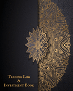 Trading Log and Investment Book: Day Trading Log- Stock Trading Activities -Trade Notebook- Traders Dairy For traders of stocks, options, Futures, Forex and many more