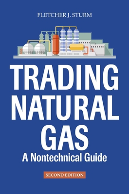 Trading Natural Gas: A Nontechnical Guide - Sturm, Fletcher J