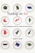 Trading on Art: Cultural Diplomacy and Free Trade in North America