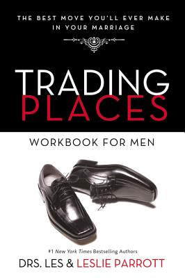 Trading Places Workbook for Men: The Best Move You'll Ever Make in Your Marriage - Parrott, Les And Leslie