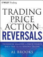 Trading Price Action Reversals - Technical Analysis Price Charts Bar by Bar for the Serious Trader