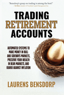 Trading Retirement Accounts: Automated Systems to Make Money in Bull and Sideways Markets, Preserve Your Wealth in Bear Markets, and Guard Against Inflation