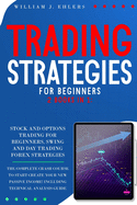Trading Strategies for Beginners: The Complete Crash Course to Start creating new Passive Income in Stock, Options and Forex! Including Technical Analysis Guide!