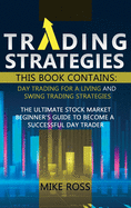 Trading Strategies: This book contains: Day Trading for A Living and Swing Trading Strategies. A Beginner's Guide to the Stock Market