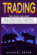 Trading: This Book Includes: "Options Trading Strategies + Trading Options". A Beginners Guide for Online Trading in Stock Market for Strategies with Passive Income and more...