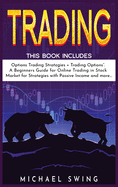 Trading: This Book Includes: "Options Trading Strategies + Trading Options". A Beginners Guide for Online Trading in Stock Market for Strategies with Passive Income and more...