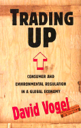 Trading Up: Consumer and Environmental Regulation in a Global Economy - Vogel, David