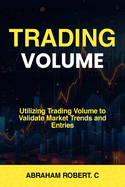 Trading Volume: Utilizing Trading Volume to Validate Market Trends and Entries
