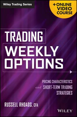 Trading Weekly Options: Pricing Characteristics and Short-Term Trading Strategies - Rhoads, Russell