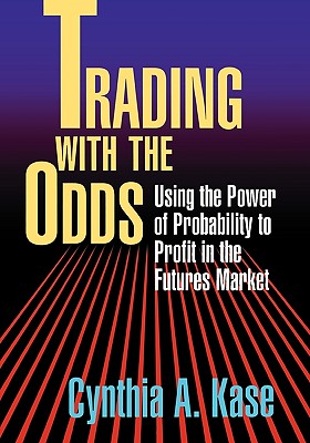 Trading with the Odds - Kase, Cynthia A