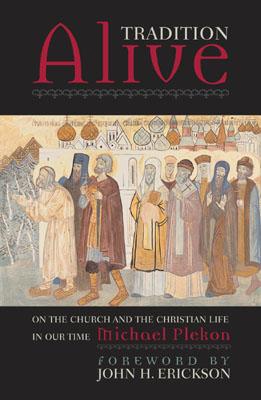 Tradition Alive: On the Church and the Christian Life in Our Time - Plekon, Michael, and Erickson, John H (Foreword by)