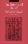 Tradition and Belief: Religious Writing in Late Anglo-Saxon England Volume 19