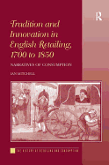 Tradition and Innovation in English Retailing, 1700 to 1850: Narratives of Consumption