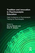 Tradition and Innovation in Psychoanalytic Education: Clark Conference on Psychoanalytic Training for Psychologists