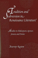 Tradition and Subversion in Renaissance Literature:: Studies in Shakespeare, Spenser, Jonson, and Donne - Roston, Murray