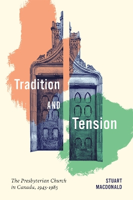 Tradition and Tension: The Presbyterian Church in Canada, 1945-1985 - MacDonald, Stuart