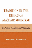 Tradition in the Ethics of Alasdair MacIntyre: Relativism, Thomism, and Philosophy