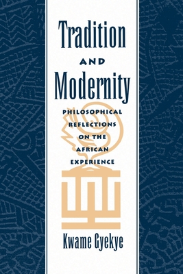 Tradition & Modernity: Philosophical Reflections on the African Experience - Gyekye, Kwame