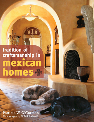 Tradition of Craftsmanship in Mexican Homes - O'Gorman, Patricia W, and Schalkwijk, Bob (Photographer)