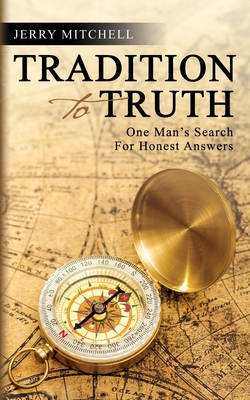 Tradition to Truth: One Man's Search For Honest Answers - Mitchell, Jerry