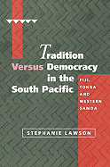 Tradition versus Democracy in the South Pacific: Fiji, Tonga and Western Samoa - Lawson, Stephanie