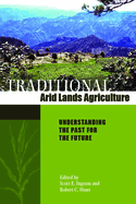 Traditional Arid Lands Agriculture: Understanding the Past for the Future