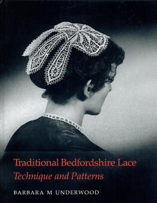 Traditional Bedfordshire Lace: Techniques & Patterns - Underwood, Barbara M