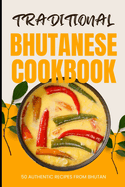 Traditional Bhutanese Cookbook: 50 Authentic Recipes from Bhutan