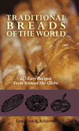 Traditional Breads of the World: 275 Easy Recipes from Around the Globe