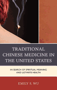 Traditional Chinese Medicine in the United States: In Search of Spiritual Meaning and Ultimate Health