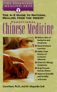 Traditional Chinese Medicine: The A-Z Guide to Natural Healing from the Orient (the Essential Healing Arts Series)