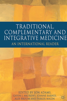 Traditional, Complementary and Integrative Medicine: An International Reader - Adams, Jon, and Andrews, Gavin, and Barnes, Joanne