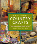 Traditional Country Crafts: Dozens of Decorative and Practical Projects, Including Quilts, Baskets, Woodwork, Ceramics, and More
