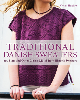 Traditional Danish Sweaters: 200 Stars and Other Classic Motifs from Historic Sweaters - Hoxbro, Vivian