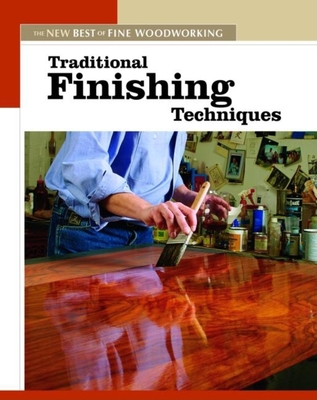 Traditional Finishing Techniques - Editors of Fine Woodworking