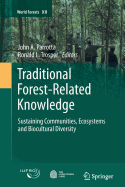 Traditional Forest-Related Knowledge: Sustaining Communities, Ecosystems and Biocultural Diversity - Parrotta, John A. (Editor), and Trosper, Ronald L. (Editor)