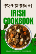 Traditional Irish Cookbook: 50 Authentic Recipes from Ireland
