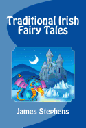 Traditional Irish Fairy Tales - Stephens, James