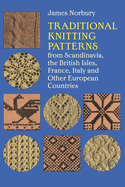Traditional Knitting Patterns: From Scandinavia, the British Isles, France, Italy and Other European Countries