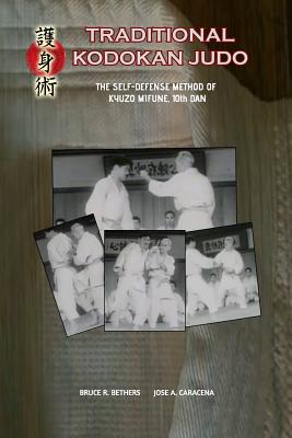 Traditional Kodokan Judo. The self-Defense Method of Kyuzo Mifune - Bethers, Bruce R, and Caracena, Jose