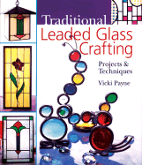 Traditional Leaded Glass Crafting: Projects & Techniques - Payne, Vicki