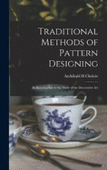 Traditional Methods of Pattern Designing; an Introduction to the Study of the Decorative Art