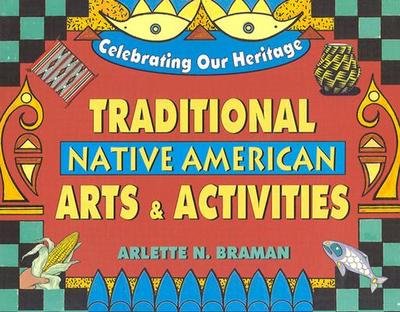 Traditional Native American Arts and Activities - Braman, Arlette N