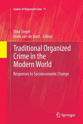 Traditional Organized Crime in the Modern World: Responses to Socioeconomic Change - Siegel, Dina (Editor), and Van de Bunt, Henk (Editor)