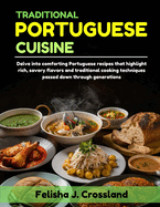 Traditional Portuguese Cuisine: Delve into comforting Portuguese recipes that highlight rich, savory flavors and traditional cooking techniques passed down through generations