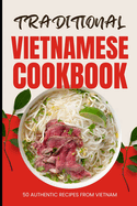 Traditional Vietnamese Cookbook: 50 Authentic Recipes from Vietnam