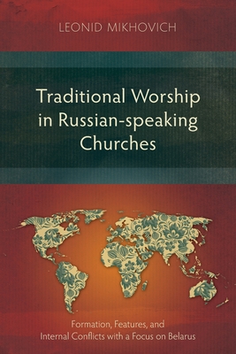 Traditional Worship in Russian-speaking Churches: F rmation, Features, and Internal Conflicts with a Focus on Belarus - Mikhovich, Leonid