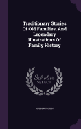 Traditionary Stories Of Old Families, And Legendary Illustrations Of Family History