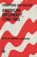 Traditions and Values: American Diplomacy 1790-1865, Volume 7